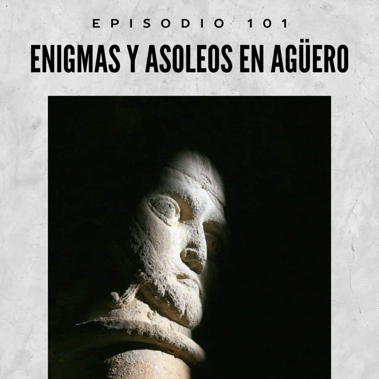 101. Enigmas y asoleos en Agüero